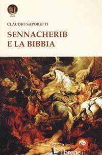 SENNACHERIB E LA BIBBIA - SAPORETTI CLAUDIO