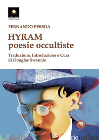HYRAM. POESIE OCCULTISTE - PESSOA FERNANDO; SWANNIE D. (CUR.)