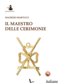 MAESTRO DELLE CERIMONIE (IL) - MARTUCCI MAURIZIO