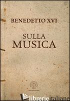 SULLA MUSICA - BENEDETTO XVI (JOSEPH RATZINGER); COCO L. (CUR.)