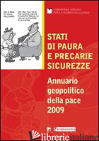 STATI DI PAURA E PRECARIE SICUREZZE. ANNUARIO GEOPOLITICO DELLA PACE 2009 - FONDAZIONE VENEZIA PER LA RICERCA SULLA PACE (CUR.)