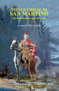 PIEVI E CHIESE DI SAN MARTINO. DAL RUBICONE-URGON AL SAVIO - ZOFFOLI R. (CUR.)