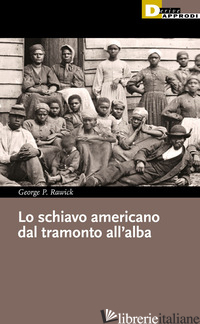 SCHIAVO AMERICANO DAL TRAMONTO ALL'ALBA (LO) - RAWICK GEORGE