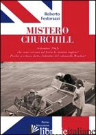 MISTERO CHURCHILL. SETTEMBRE 1945: CHE COSA CERCAVA SUL LARIO LO STATISTA INGLES - FESTORAZZI ROBERTO