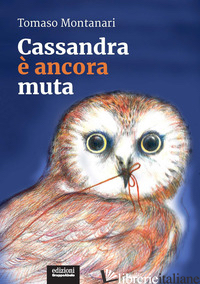 CASSANDRA E' ANCORA MUTA - MONTANARI TOMASO