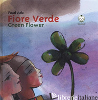 FIORE VERDE-GREEN FLOWER. EDIZ. BILINGUE - AZIZ FUAD