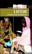 BATTESIMO. UN MEDICO ALPINO IN AFGHANISTAN (IL) - FILATTIERA ANDREA