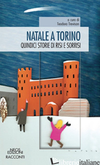 NATALE A TORINO. QUINDICI STORIE DI RISI E SORRISI - TREVISAN T. (CUR.)
