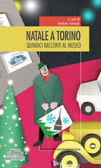 NATALE A TORINO. 15 RACCONTI AL MUSEO - TREVISAN T. (CUR.)