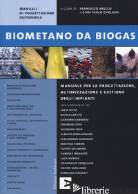 BIOMETANO DA BIOGAS. MANUALE PER LA PROGETTAZIONE, AUTORIZZAZIONE E GESTIONE DEG - ARECCO F. (CUR.); GHELARDI G. P. (CUR.)