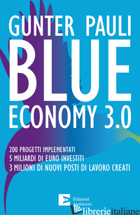 BLUE ECONOMY 3.0. 200 PROGETTI IMPLEMENTATI. 5 MILIARDI DI EURO INVESTITI. 3 MIL - PAULI GUNTER