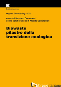 BIOWASTE. PILASTRO DELLA TRANSIZIONE ECOLOGICA - CENTEMERO M. (CUR.)