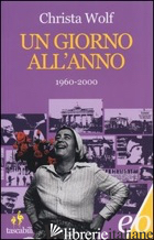 GIORNO ALL'ANNO 1960-2000 (UN) - WOLF CHRISTA; RAJA A. (CUR.)