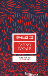 CASINO TOTALE. NUOVA EDIZ. - IZZO JEAN-CLAUDE