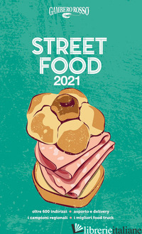 STREET FOOD 2021. IL CIBO DI STRADA MANGIATO E NARRATO - AA.VV.