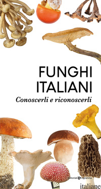 FUNGHI ITALIANI. CONOSCERLI E RICONOSCERLI - 
