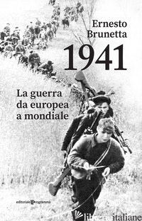 1941. LA GUERRA DA EUROPEA A MONDIALE - BRUNETTA ERNESTO