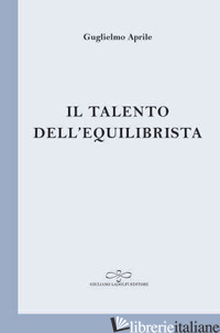 TALENTO DELL'EQUILIBRISTA (IL) - APRILE GUGLIELMO