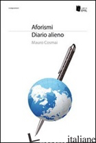 AFORISMI. DIARIO ALIENO - COSMAI MAURO