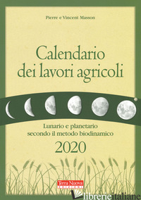 CALENDARIO DEI LAVORI AGRICOLI 2020. LUNARIO E PLANETARIO SECONDO IL METODO BIOD - MASSON PIERRE; MASSON VINCENT; ZAGO A. (CUR.)