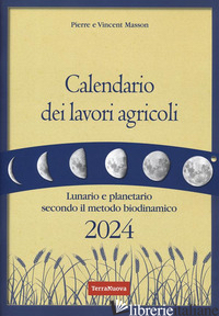 CALENDARIO DEI LAVORI AGRICOLI 2024. LUNARIO E PLANETARIO SECONDO IL METODO BIOD - MASSON PIERRE; MASSON VINCENT; ZAGO A. (CUR.)