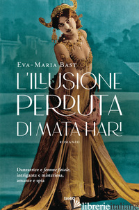 ILLUSIONE PERDUTA DI MATA HARI (L') - BAST EVA-MARIA