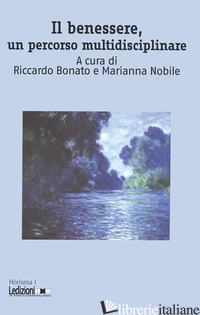 BENESSERE, UN PERCORSO MULTIDISCIPLINARE (IL) - BONATO R. (CUR.); NOBILE M. (CUR.)