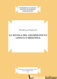 SCUOLA DEL GRAMMATICUS. LINGUA E DIDATTICA (LA) - PUGLIARELLO MARIAROSARIA