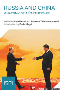 RUSSIA AND CHINA. ANATOMY OF A PARTNERSHIP - FERRARI A. (CUR.); TAFURO AMBROSETTI E. (CUR.)