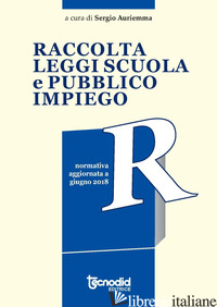 RACCOLTA LEGGI SCUOLA E PUBBLICO IMPIEGO - AURIEMMA S. (CUR.)