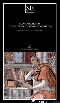 CONCETTO D'AMORE IN AGOSTINO (IL) - ARENDT HANNAH; BOELLA L. (CUR.)