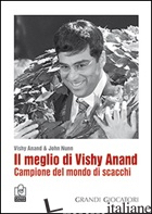 MEGLIO DI VISHY ANAND. CAMPIONE DEL MONDO DI SCACCHI (IL) - ANAND VISHY; NUNN JOHN
