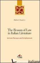 REASON OF LAW IN ITALIAN LITERATURE BETWEEN BAROQUE AND ENLIGHTENMENT (THE) - RUGGIERO RAFFAELE