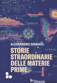 STORIE STRAORDINARIE DELLE MATERIE PRIME - GIRAUDO ALESSANDRO