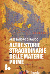 ALTRE STORIE STRAORDINARIE DELLE MATERIE PRIME - GIRAUDO ALESSANDRO