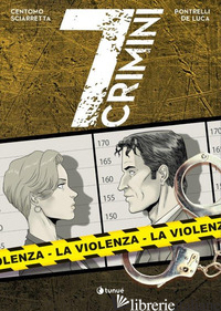 VIOLENZA. 7 CRIMINI (LA) - CENTOMO KATJA; SCIARRETTA EMANUELE