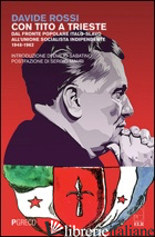 CON TITO A TRIESTE. DAL FRONTE POPOLARE ITALO-SLAVO ALL'UNIONE SOCIALISTA INDIPE - ROSSI DAVIDE
