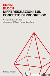 DIFFERENZIAZIONI SUL CONCETTO DI PROGRESSO - BLOCH ERNST; MORFINO V. (CUR.)