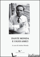 DANTE MONDA E I SUOI AMICI - MONDA A. (CUR.)