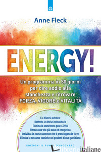 ENERGY! UN PROGRAMMA IN 30 GIORNI PER DIRE ADDIO ALLA STANCHEZZA E RITROVARE FOR - FLECK ANNE