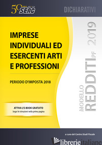 MODELLO REDDITI 2019. IMPRESE INDIVIDUALI ED ESERCENTI ARTI E PROFESSIONI - CENTRO STUDI FISCALI SEAC (CUR.)