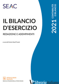 BILANCIO D'ESERCIZIO. REDAZIONE E ADEMPIMENTI (IL) - CENTRO STUDI FISCALI SEAC (CUR.)