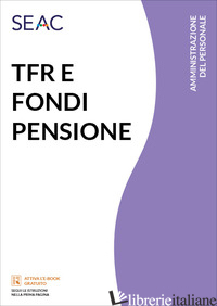 TFR E FONDI PENSIONE - CENTRO STUDI NORMATIVA DEL LAVORO SEAC (CUR.)