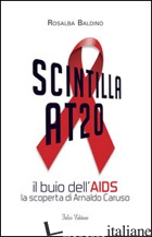 SCINTILLA AT20. IL BUIO DELL'AIDS. LA SCOPERTA DI ARNALDO CARUSO - BALDINO ROSALBA