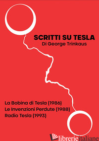 SCRITTI SU TESLA: LA BOBINA DI TESLA (1986)-LE INVENZIONI PERDUTE (1988)-RADIO T - TRINKAUS GEORGE
