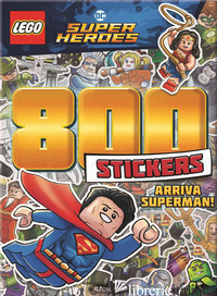 ARRIVA SUPERMAN! LEGO DC. 800 STICKERS. EDIZ. A COLORI - 