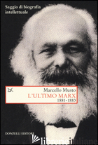 ULTIMO MARX 1881-1883. SAGGIO DI BIOGRAFIA INTELLETTUALE (L') - MUSTO MARCELLO