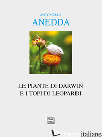 PIANTE DI DARWIN E I TOPI DI LEOPARDI (LE) - ANEDDA ANTONELLA