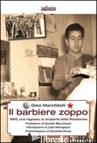 BARBIERE ZOPPO. 1969, UNA RAGAZZA E LA SCOPERTA DELLA RESISTENZA (IL) - MARCHITELLI GINO