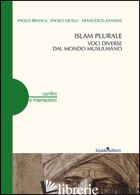ISLAM PLURALE. VOCI DIVERSE DAL MONDO MUSULMANO - BRANCA PAOLO; NICELLI PAOLO; ZANNINI FRANCESCO
